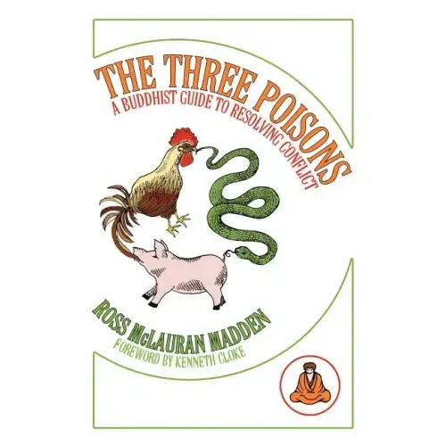 The Three Poisons: A Buddhist Guide To Resolving Conflict