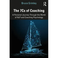 The 7cs of Coaching: A Personal Journey Through the World of Nlp and Coaching Psychology