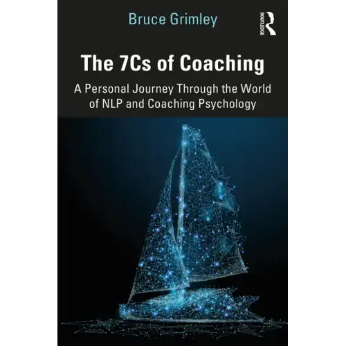 The 7cs of Coaching: A Personal Journey Through the World of Nlp and Coaching Psychology