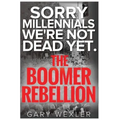 Sorry Millennials, We're Not Dead Yet: The Boomer Rebellion