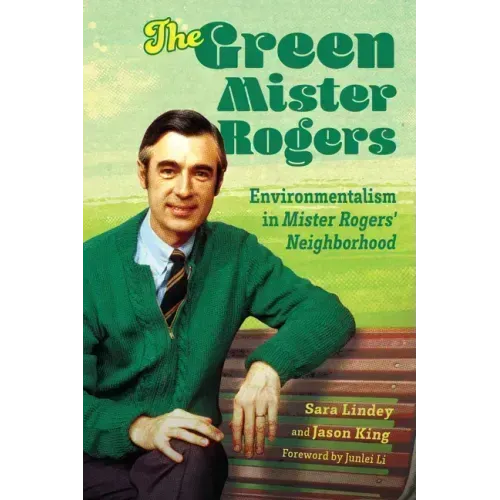 The Green Mister Rogers: Environmentalism in Mister Rogers' Neighborhood