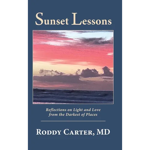 Sunset Lessons: Reflections on Light and Love from the Darkest of Places