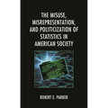 Misuse, Misrepresentation, and Politicization of Statistics in American Society