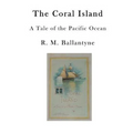 The Coral Island: A Tale of the Pacific Ocean