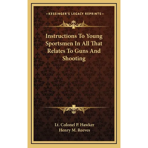 Instructions To Young Sportsmen In All That Relates To Guns And Shooting