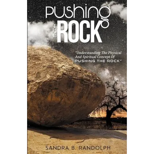 Pushing the Rock: Understanding the Physical and Spiritual Concept of Pushing the Rock