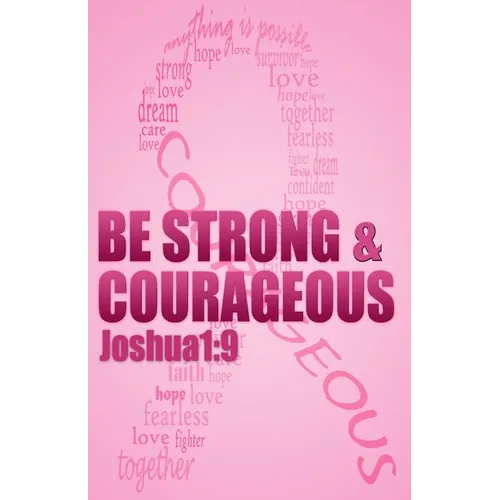 Be strong & courageous: Biblical Affirmations for Breast Cancer Patients and Survivors