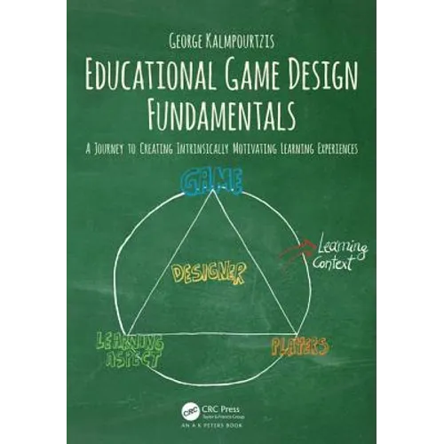 Educational Game Design Fundamentals: A Journey to Creating Intrinsically Motivating Learning Experiences