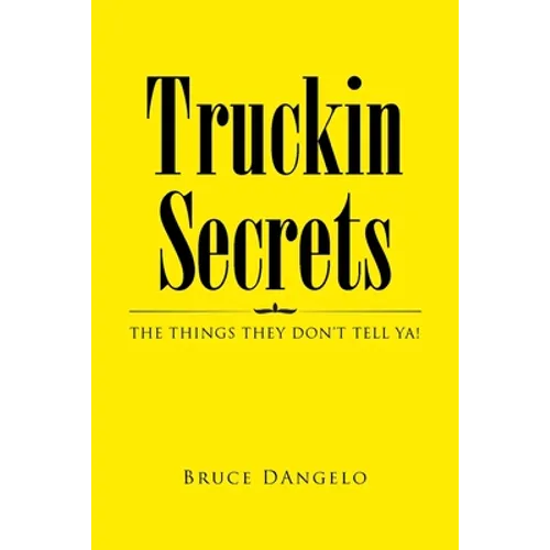 Truckin Secrets: The Things They Don't Tell Ya!