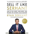 Sell It Like Serhant: How to Sell More, Earn More, and Become the Ultimate Sales Machine