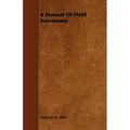 A Manual of Field Astronomy