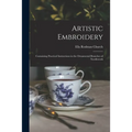 Artistic Embroidery: Containing Practical Instructions in the Ornamental Branches of Needlework
