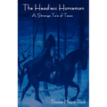 The Headless Horseman: A Strange Tale of Texas (the Complete Volume)