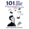 101 Very English Idioms: Learn to Speak like a True Brit