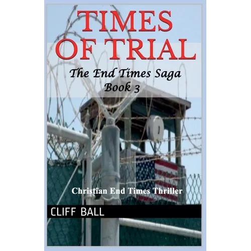 Times of Trial: Christian End Times Thriller (Book 3)