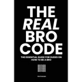 The Real Bro Code: The essential guide for dudes on how to be a bro