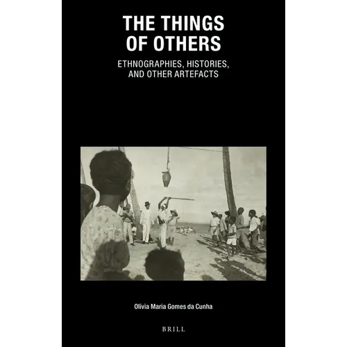 The Things of Others: Ethnographies, Histories, and Other Artefacts