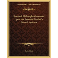 Mosaical Philosophy Grounded Upon the Essential Truth Or Eternal Sapience