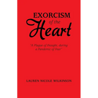 Exorcism of the Heart: "A Plague of Thought, During a Pandemic of Fear" - Paperback