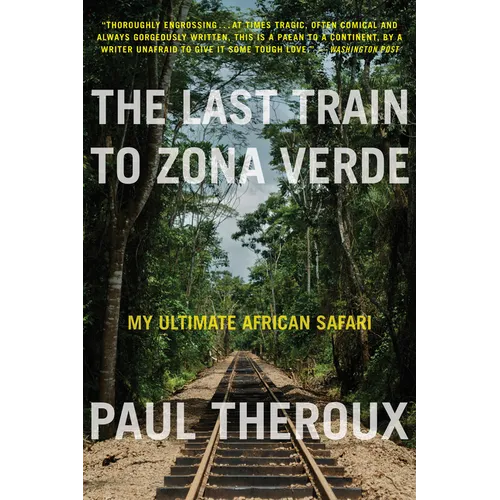 The Last Train to Zona Verde: My Ultimate African Safari