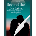 Beyond the Curtains: Redefining Modern Relationships