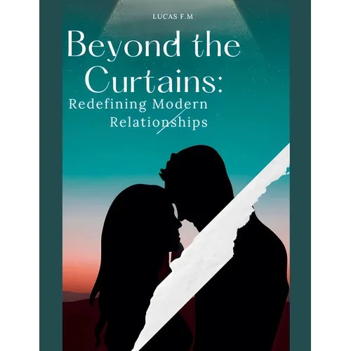 Beyond the Curtains: Redefining Modern Relationships