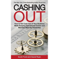 Cashing Out: How to Get Cash Out of Your Business While Keeping Operational Control and Maintain Majority Ownership