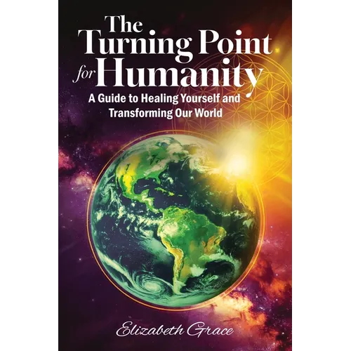 The Turning Point for Humanity: A Guide to Healing Yourself and Transforming Our World