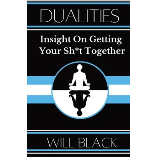 Dualities: Insight On Getting Your Sh*t Together