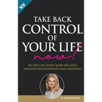 Take Back Control of Your Life Now: So you can enjoy more balance, healthy relationships and happiness - Paperback