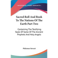 Sacred Roll And Book To The Nations Of The Earth Part Two: Containing The Testifying Seals Of Some Of The Ancient Prophets And Holy Angels