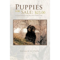 Puppies for Sale: $25.00 a Collection of the Best Dog Stories Ever