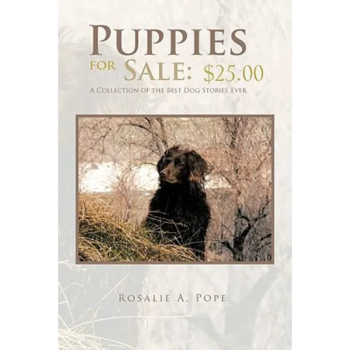 Puppies for Sale: $25.00 a Collection of the Best Dog Stories Ever