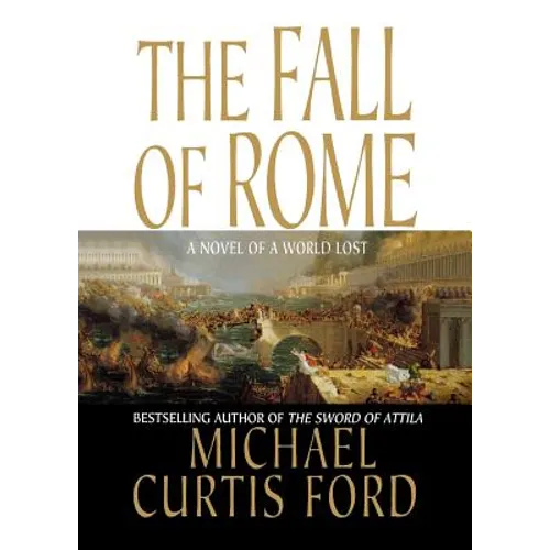 The Fall of Rome: A Novel of a World Lost