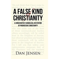 A False Kind of Christianity: A Conservative Evangelical Refutation of Progressive Christianity