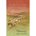 The Master of Game - The Oldest English Book on Hunting