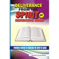 Deliverance From The Spirit Of Destructive Anger: Powerful Prayers to Overcome the Spirit of Anger