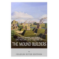 Native American Tribes: The History and Culture of the Mound Builders