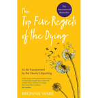 Top Five Regrets of the Dying: A Life Transformed by the Dearly Departing - Paperback