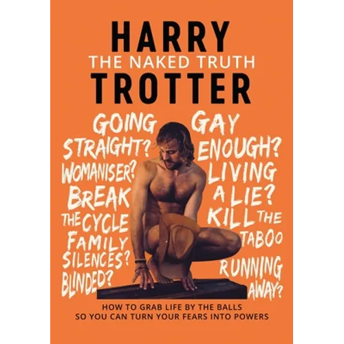 The Naked Truth: How to Grab Life by the Balls So You Can Turn Your Fears into Powers - Paperback