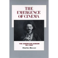 The Emergence of Cinema: The American Screen to 1907 Volume 1