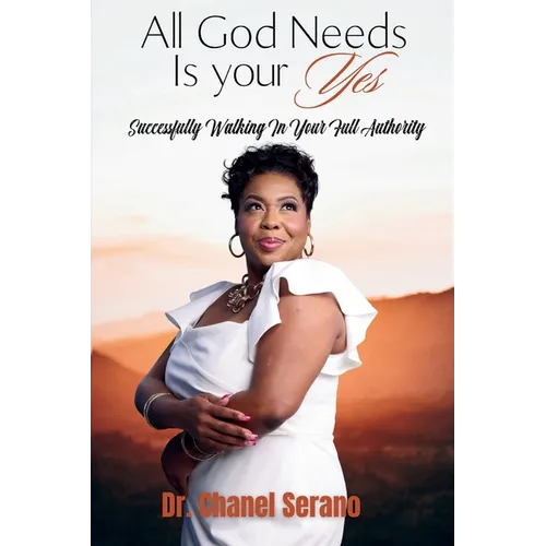 All God Needs Is your Yes Successfully Walking In Your Full Authority