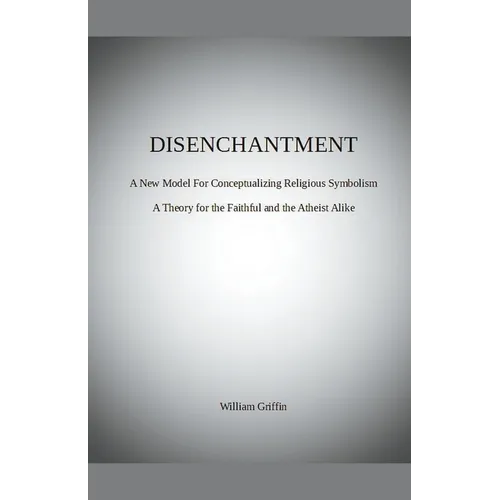 Disenchantment: A New Model for Conceptualizing Religious Symbolism