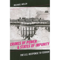 Crimes of Power & States of Impunity: The U.S. Response to Terror