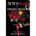 The Top 50 Red Flags of Romantic Predators: How to Avoid the Narcissist's Trap
