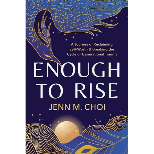 Enough to Rise: A Journey of Reclaiming Self-Worth & Breaking the Cycle of Generational Trauma