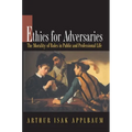 Ethics for Adversaries: The Morality of Roles in Public and Professional Life