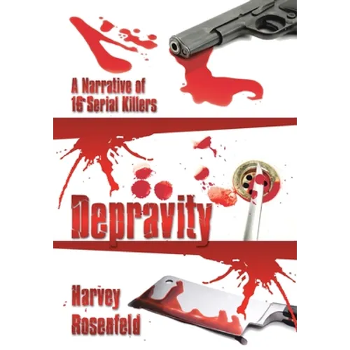 Depravity: A Narrative of 16 Serial Killers