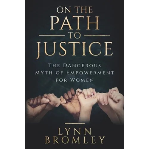 On the Path to Justice: The Dangerous Myth of Empowerment for Women