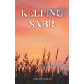 Keeping Sabr: Heal with Proven Sunnah Practices for Emotional Wellbeing and Mental Strength